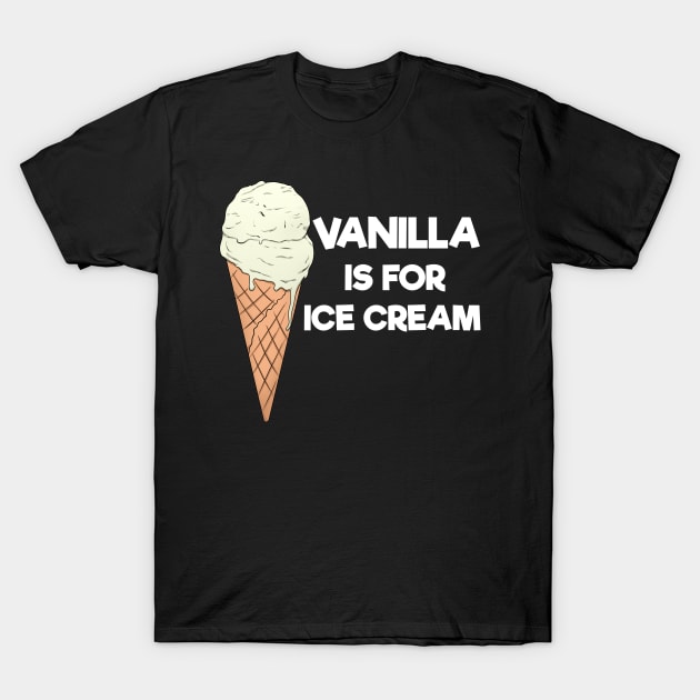 Vanilla Is For Ice Cream Summer Ice Cream Lover T-Shirt by Crazy Shirts